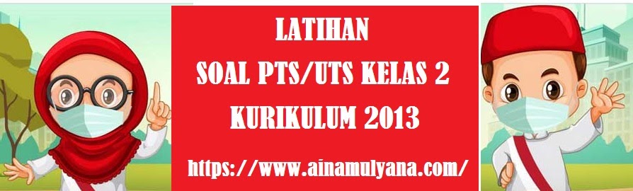 Latihan Soal Pts Semester 2 Kelas 2 Sd Mi Kurikulum 2013 Tahun 2021 2022 Jelajah Informasi Pendidikan Jelajah Informasi