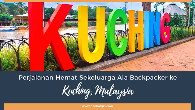Perjalanan Hemat sekeluarga ala backpacker ke Kuching, Malaysia