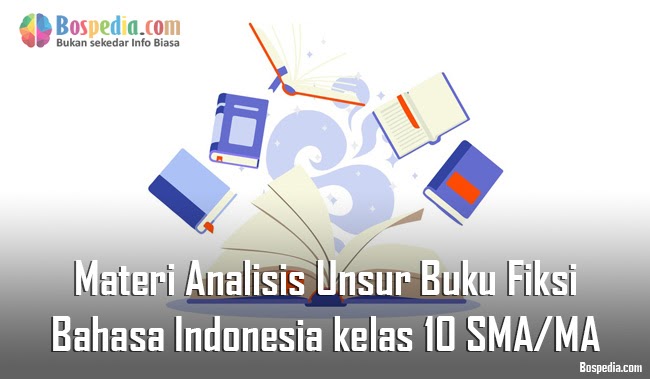 Materi Analisis Unsur Buku Fiksi Mapel Bahasa Indonesia Kelas 10 Sma Ma Bospedia