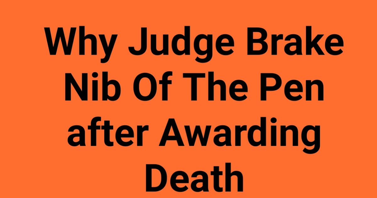 Why Judge Brake Nib Of The Pen After Awarding Death Prominent Exploring