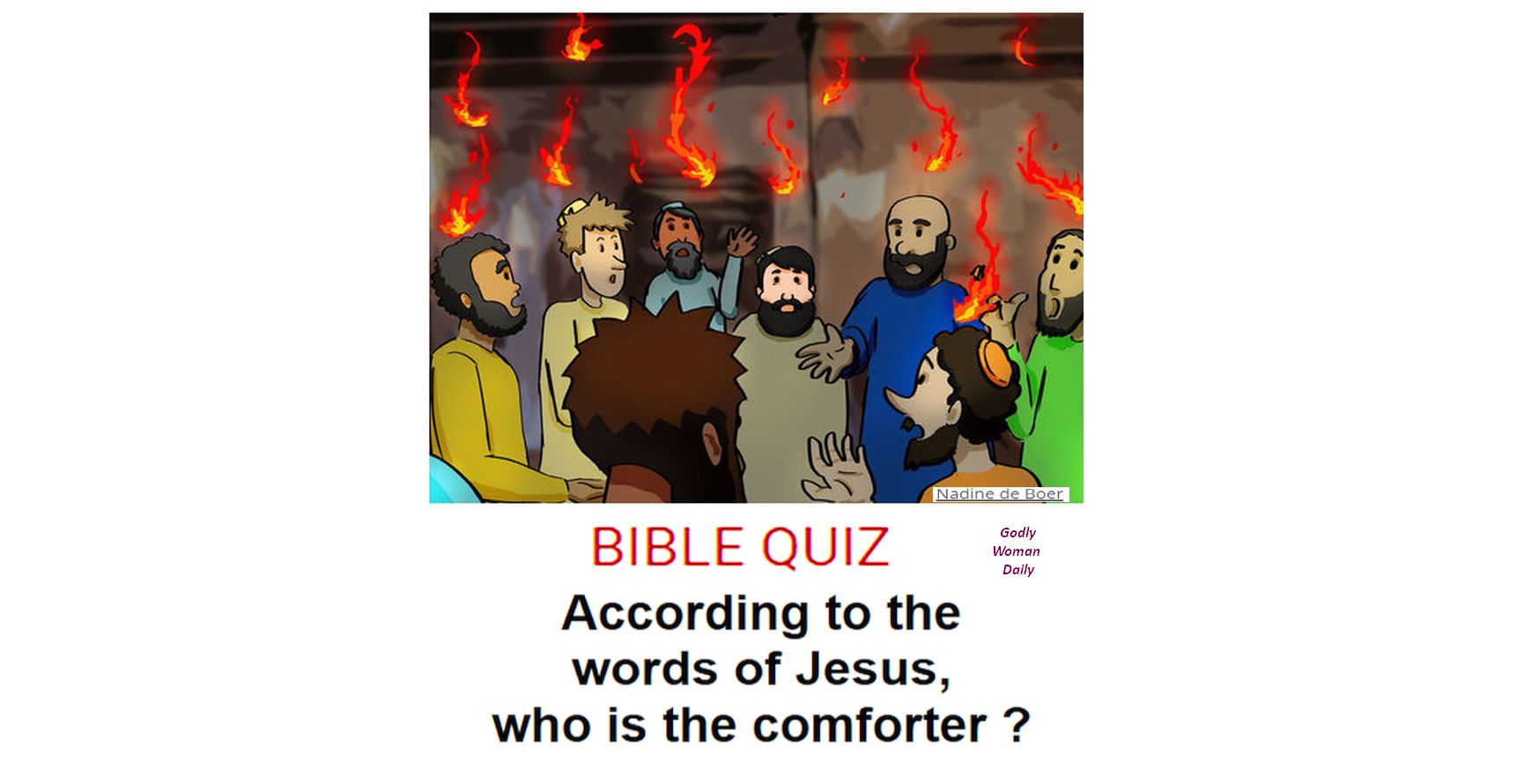 According to the words of Jesus, who is the comforter ? BIBLE QUIZ