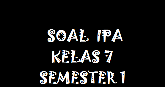 SOAL IPA KELAS 7 SEMESTER 1 BAB 4 HAL 144 Hekarudroid