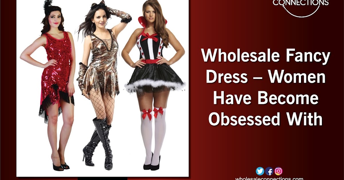Wholesale Fancy Dress – Women Have Become Obsessed With