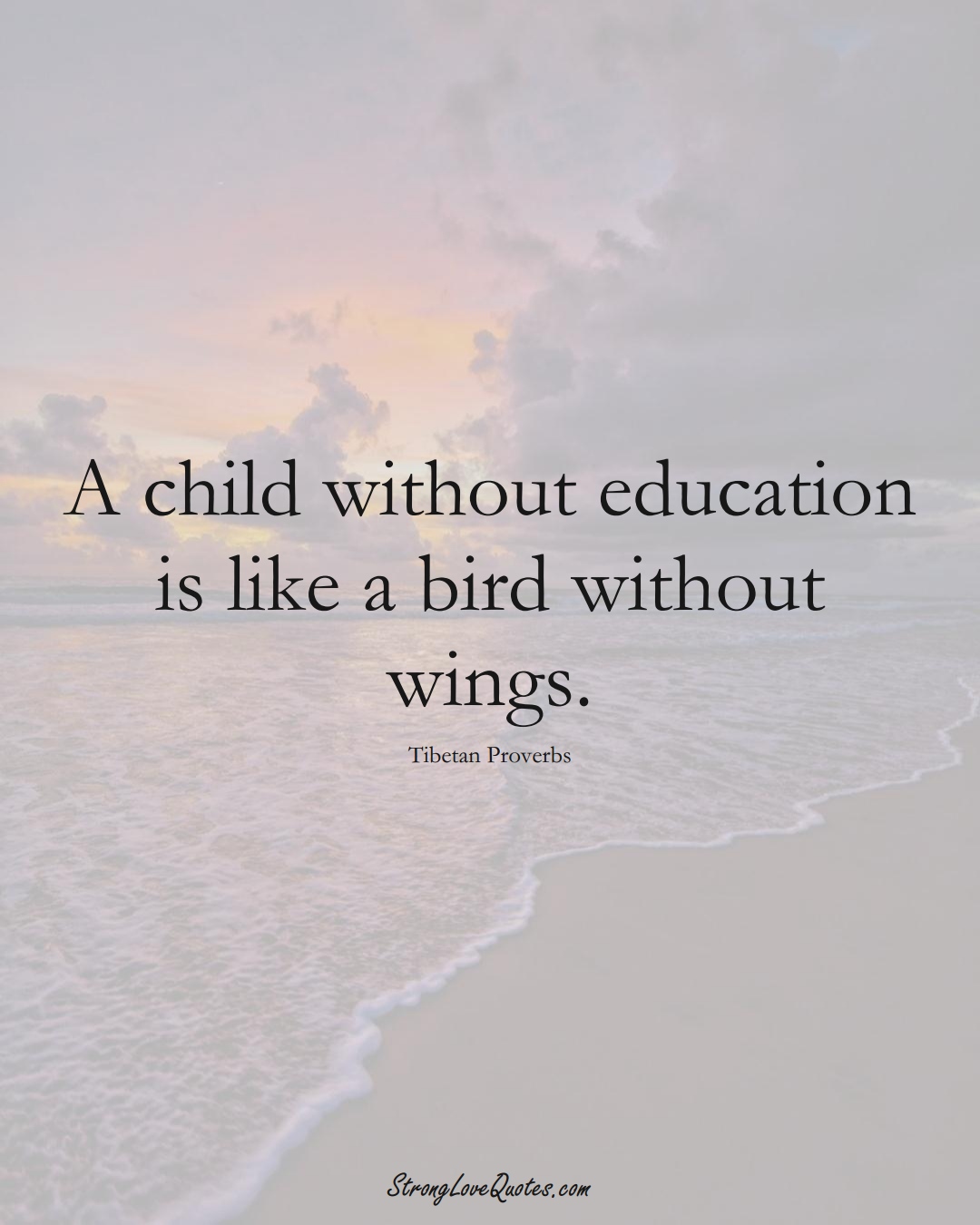 A child without education is like a bird without wings. (Tibetan Sayings);  #aVarietyofCulturesSayings