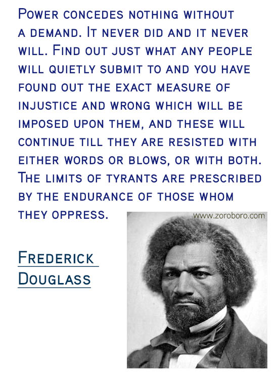 Frederick Douglass Quotes. Frederick Douglass Freedom Quotes, Frederick Douglass Justice Quotes, Frederick Douglass Liberty Quotes,Frederick Douglass Literature Quotes, Frederick Douglass Slavery Quotes, Frederick Douglass Rights Quotes & Frederick Douglass Strength Quotes. Frederick Douglass Books / Read Quotes