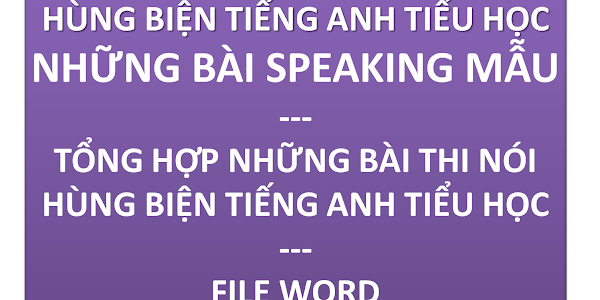 [EBOOK] NHỮNG BÀI SPEAKING MẪU HÙNG BIỆN ENGLISH TIỂU HỌC