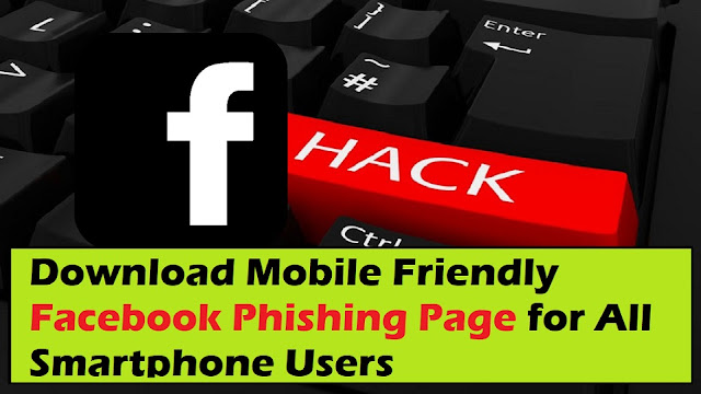 Download Mobile Friendly Facebook Phishing Page for All Smartphone Users 2020