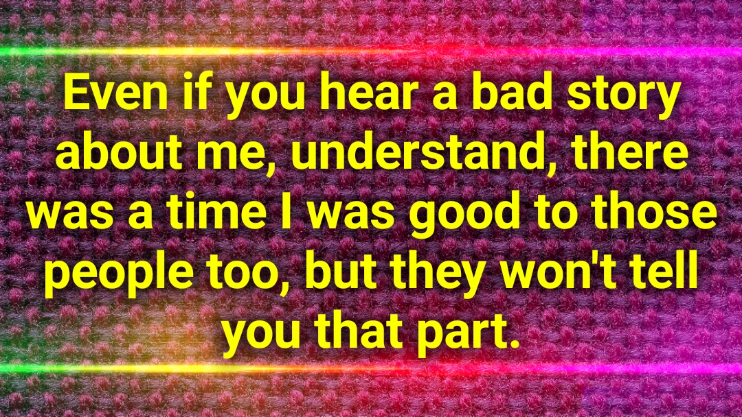 People very quickly what good you have done