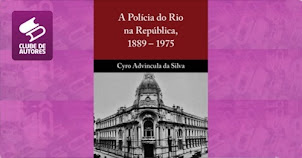 A POLÍCIA DO RIO NA REPÚBLICA, 1889-1975