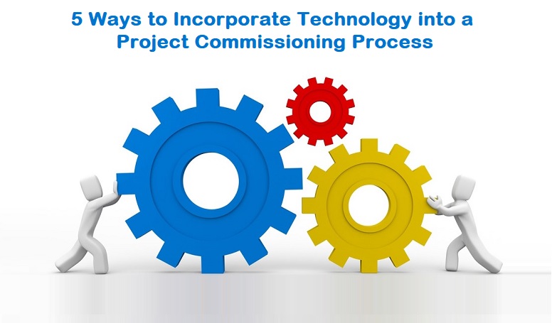 Incorporate Technology into a Project Commissioning Process