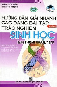 Hướng Dẫn Giải Nhanh Các Dạng Bài Tập Trắc Nghiệm Sinh Học - Huỳnh Quốc Thành, Huỳnh Thị Kim Cúc