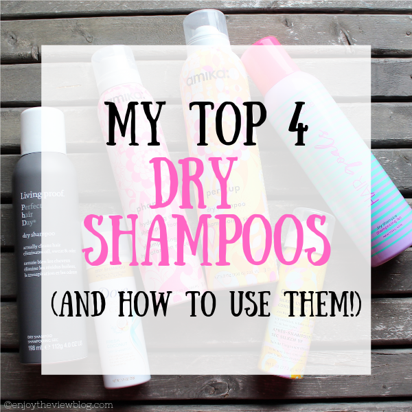 My Top 4 Favorite Dry Shampoos (and how to use them!) {enjoy the view}