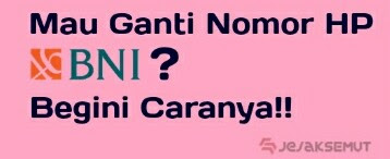 Cara Mengganti Nomor HP BNI Internet / Mobile / SMS Banking JejakSemut