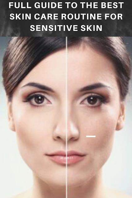 Full Guide to The Best Skin Care Routine For Sensitive Skin