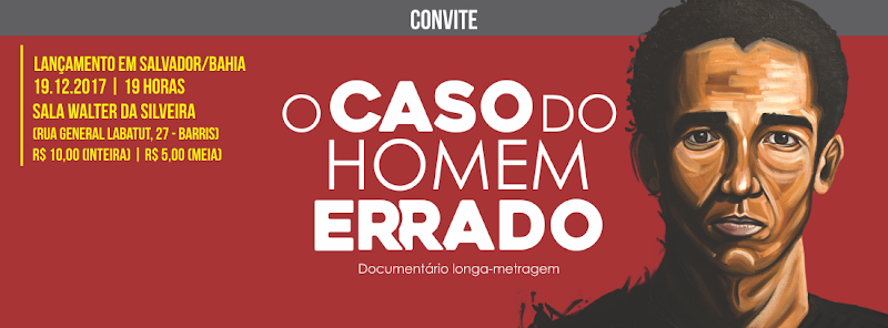 Resultado de imagem para Lançamento do Documentário "Caso do Homem Errado" em Salvador /Bahia