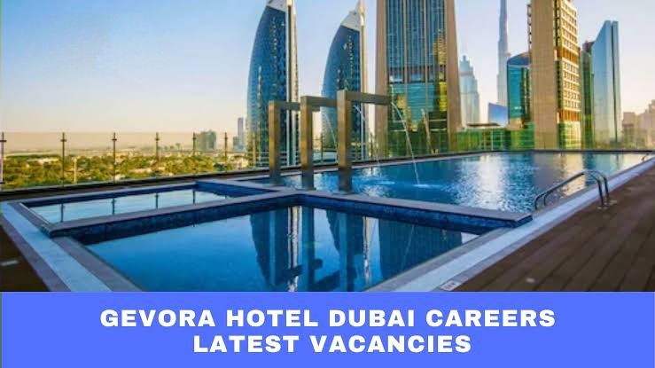 Gevora Hotel Dubai Jobs | Gevora Hotel Dubai Vacancies 2021