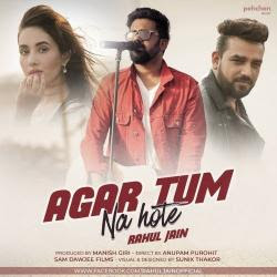 Agar Tum Na Hote – Rahul Jain (2018) Agar Tum Na Hote – Rahul Jain (2018)