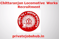 Chittaranjan Locomotive Works Recruitment Chittaranjan Locomotive Works Recruitment