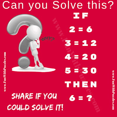Can you Solve this? If 2=6, 3=12, 4=20, 5=30 Then 6=?