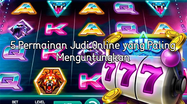 Berita Seputar Permainan Judi Online Terbaru di Indonesia: 5 Permainan