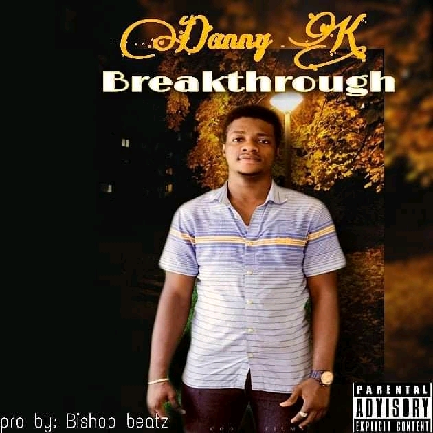 DOWNLOAD MP3: Danny K _ Breakthrough ( Produced By ArrkbishopBeatz )