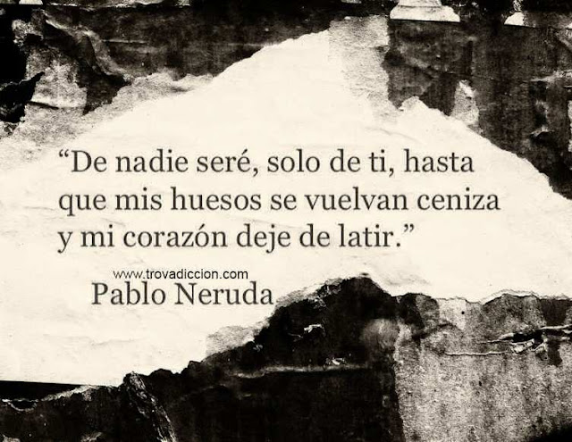 De nadie seré,solo de ti, hasta que mis huesos se vuelvan ceniza y mi corazón deje de latir