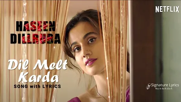 Dil Melt Karda Lyrics - Haseen Dillruba - ft. Taapsee Pannu Dil Melt Karda Lyrics - Haseen Dillruba - ft. Taapsee Pannu