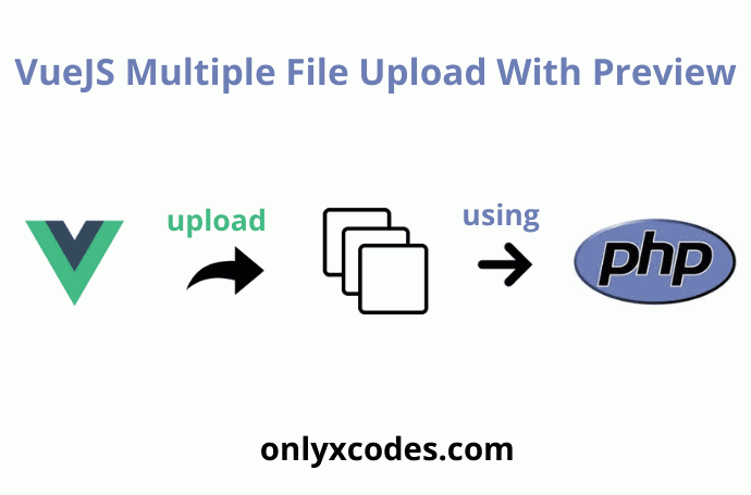 Vue JS Multiple File Upload With Preview