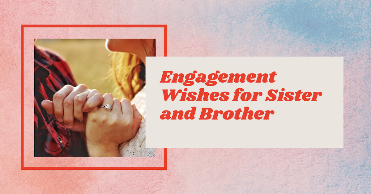 Engagement Wishes for Sister and Brother: Messages and Quotes