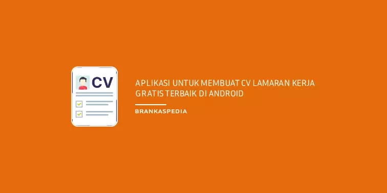 7 Aplikasi Membuat Cv Lamaran Kerja Gratis Terbaik Di Android Brankaspedia Blog Tutorial Dan Tips 7 Aplikasi Membuat Cv Lamaran Kerja Gratis Terbaik Di Android Brankaspedia Blog Tutorial Dan Tips