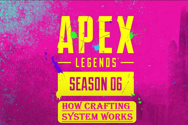 Apex Legends: How Crafting System Works In Season 6