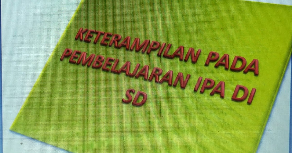 Cara mengembangkan keterampilan pada pembelajaran IPA di