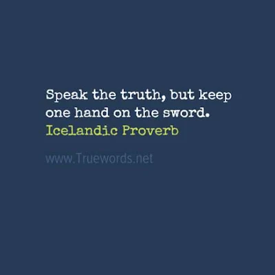 Speak the truth, but keep one hand on the sword