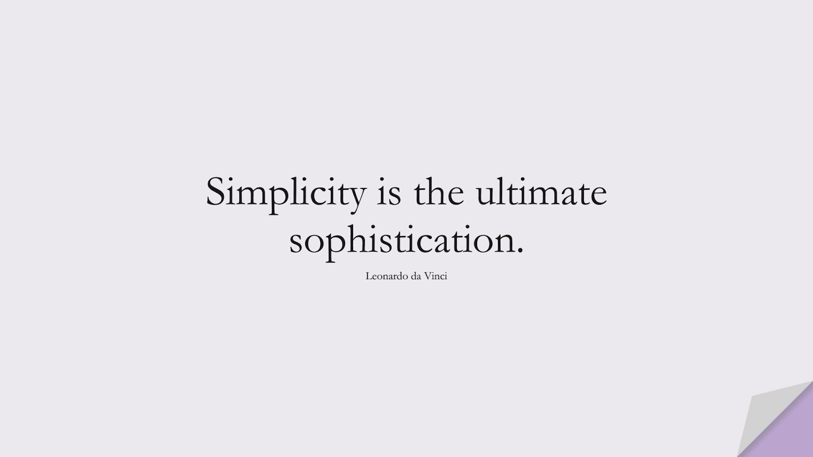 Simplicity is the ultimate sophistication. (Leonardo da Vinci);  #FamousQuotes