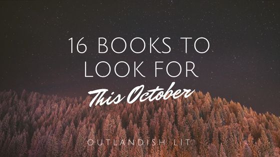 16 Books To Look For In October 2017 :: Outlandish Lit