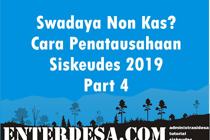 Swadaya Non Kas? Cara Penatausahaan Siskeudes 2019 Part 4