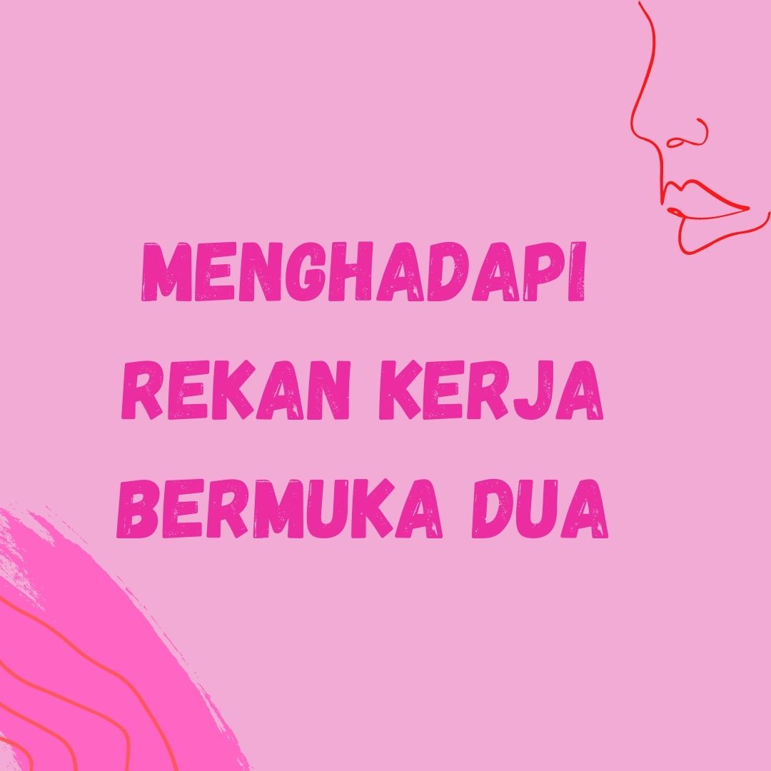 Bermuka Dua Menghadapi Rekan Kerja Bermuka Dua