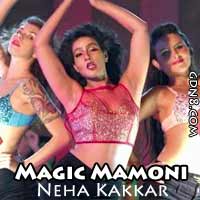 Magic Mamoni Lyrics - Neha Kakkar - Agnee 2 - Mahiya Mahi