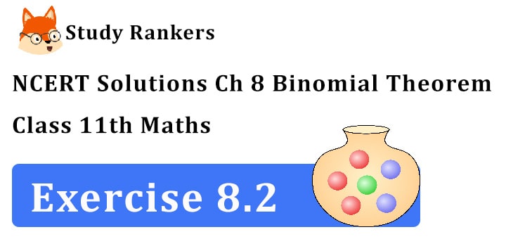 NCERT Solutions for Class 11 Maths Chapter 8 Binomial Theorem Exercise 8.2