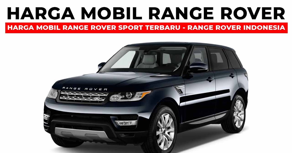 Harga Mobil Range Rover Sport Terbaru - Range Rover Indonesia
