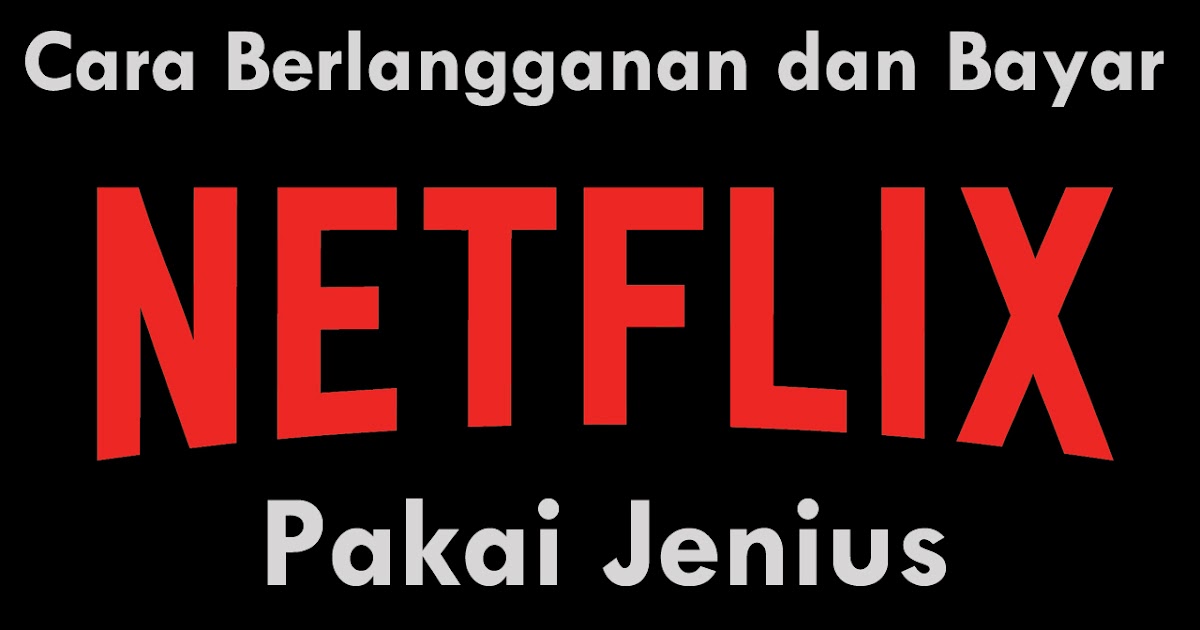Cara Berlangganan dan Bayar Netflix Pakai Jenius - INFOAJA.COM