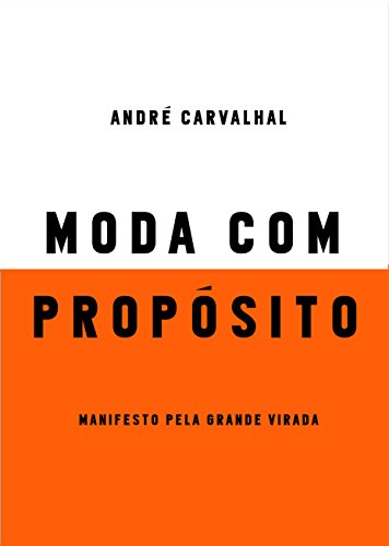 Moda com propósito Manifesto pela grande virada - André Carvalhal