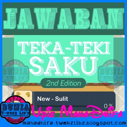 JAWABAN TEKA-TEKI SAKU 2ND CHAPTER EDITION - SULIT Dunia ♥ T-Wekz Libz ~ Vpie MahaDhifa