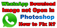 whatsapp-download-image-not-open-in-photoshop-how-to-fix-it?
