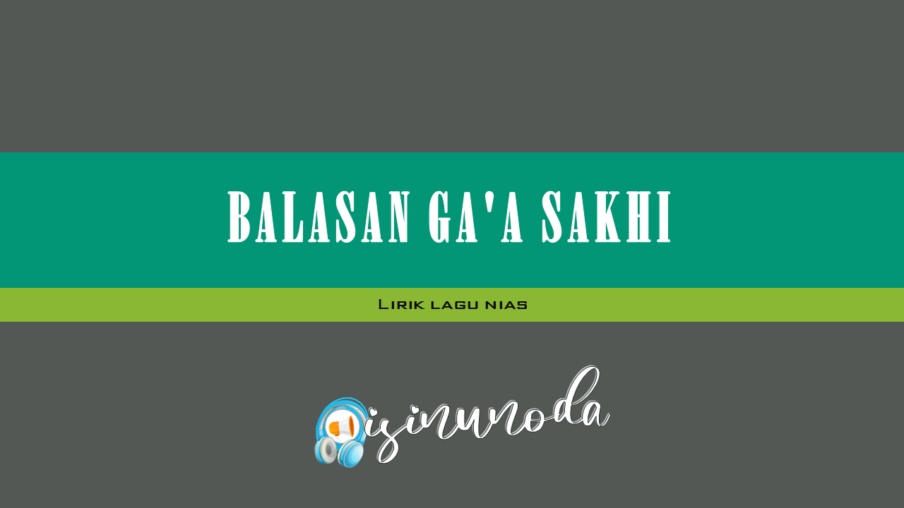 Lirik Lagu Nias Balasan Ga A Sakhi Rini Mendrofa Lirik Lagu Nias
