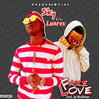 Sky ft Lanrex _ Fake Love Sky ft Lanrex _ Fake Love