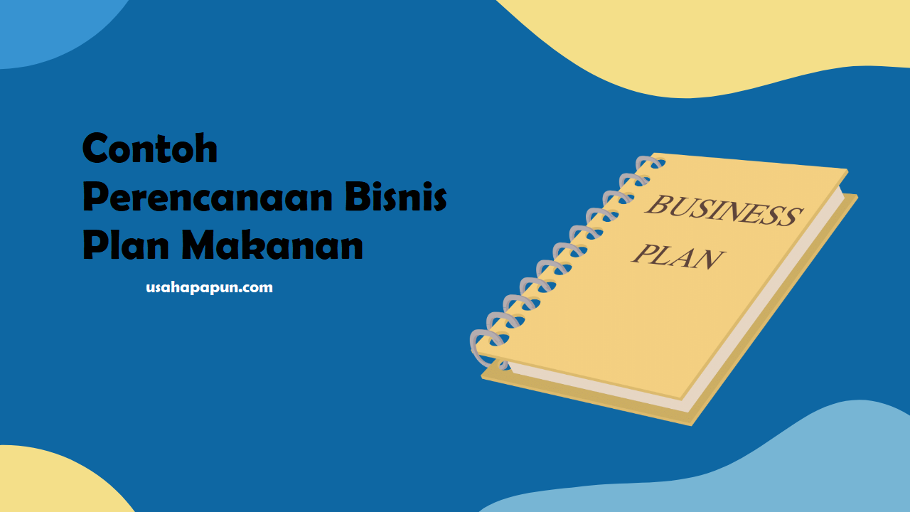 Contoh Perencanaan Bisnis Plan Makanan Paling Lengkap
