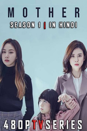 Mother Season 1 Full Hindi Dubbed Download 480p 720p All Episodes [K-Drama Series 2018]