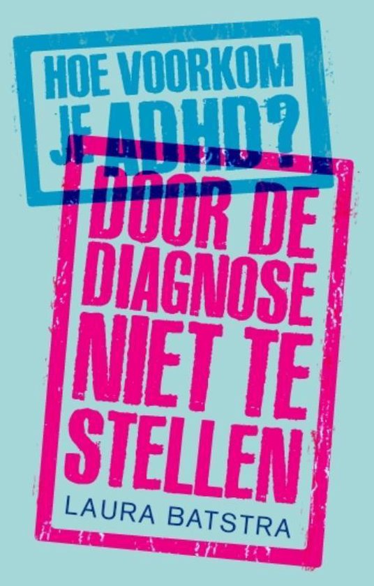 Hoe voorkom je ADHD? door de diagnose niet te stellen