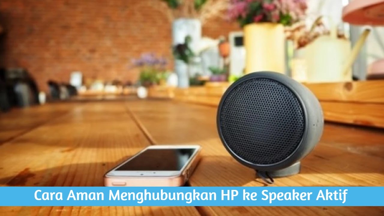 Cara Aman Menghubungkan HP ke Speaker aktif Cara Aman Menghubungkan HP ke Speaker